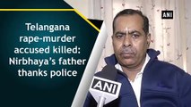 Telangana rape-murder accused killed: Nirbhaya’s father thanks police