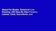 About For Books  Botanical Line Drawing: 200 Step-By-Step Flowers, Leaves, Cacti, Succulents, and