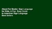 About For Books  Sign Language for Kids: A Fun  Easy Guide to American Sign Language  Best Sellers
