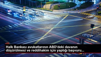 Halk Bankası avukatlarının ABD'deki davanın düşürülmesi ve reddihakim için yaptığı başvuru...