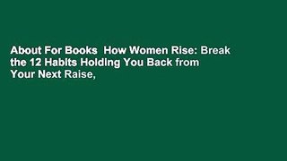 About For Books  How Women Rise: Break the 12 Habits Holding You Back from Your Next Raise,