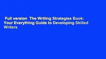 Full version  The Writing Strategies Book: Your Everything Guide to Developing Skilled Writers