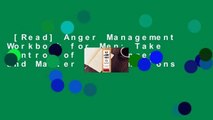 [Read] Anger Management Workbook for Men: Take Control of Your Anger and Master Your Emotions