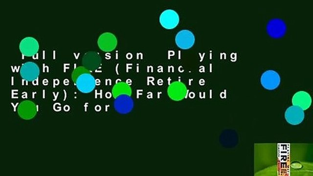 Full version Playing with FIRE (Financial Independence Retire Early): How Far Would You Go for