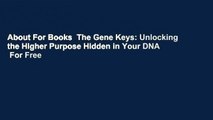 About For Books  The Gene Keys: Unlocking the Higher Purpose Hidden in Your DNA  For Free