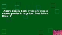 Jigsaw Sudoku book: irregularly shaped sudoku puzzles in large font  Best Sellers Rank : #1