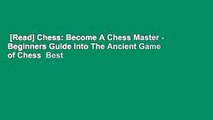 [Read] Chess: Become A Chess Master - Beginners Guide into The Ancient Game of Chess  Best