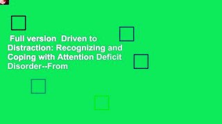 Full version  Driven to Distraction: Recognizing and Coping with Attention Deficit Disorder--From