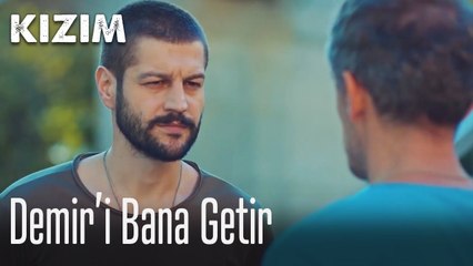 Demir'i bana getir!