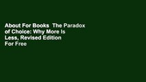 About For Books  The Paradox of Choice: Why More Is Less, Revised Edition  For Free