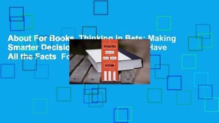 About For Books  Thinking in Bets: Making Smarter Decisions When You Don't Have All the Facts  For