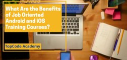 What Are the Benefits of Job Oriented Android and iOS Training Courses?