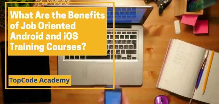 What Are the Benefits of Job Oriented Android and iOS Training Courses?