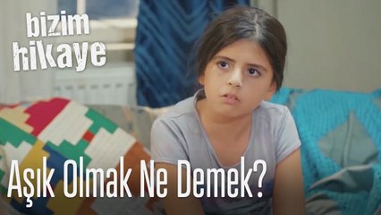 Aşık olmak ne demek? - Bizim Hikaye