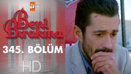 Beni Bırakma 345. Bölüm