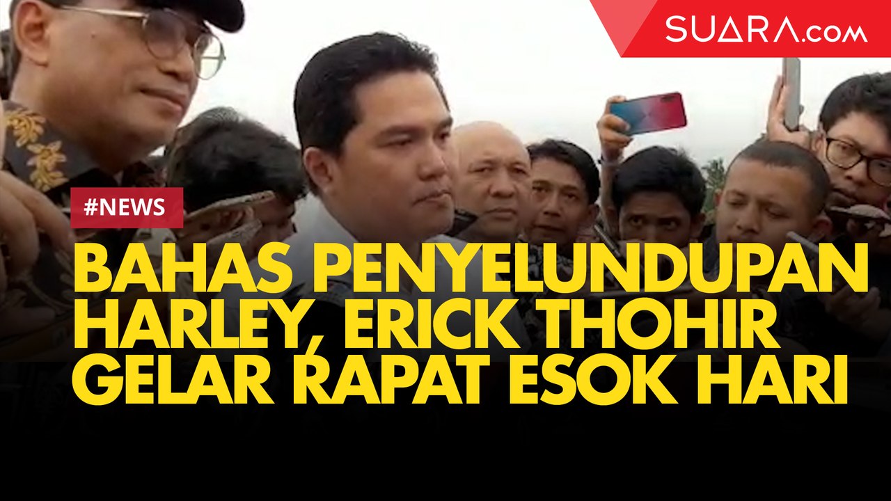 Kasus Penyelundupan Harley, Erick Thohir Gelar Rapat Esok Hari