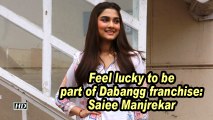 Feel lucky to be part of Dabangg franchise: Saiee Manjrekar