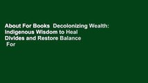 About For Books  Decolonizing Wealth: Indigenous Wisdom to Heal Divides and Restore Balance  For