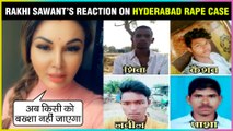 Rakhi Sawant REACTION On Hyderabad Police ENCOUNTER | PRAISES Modi & Telengana CM