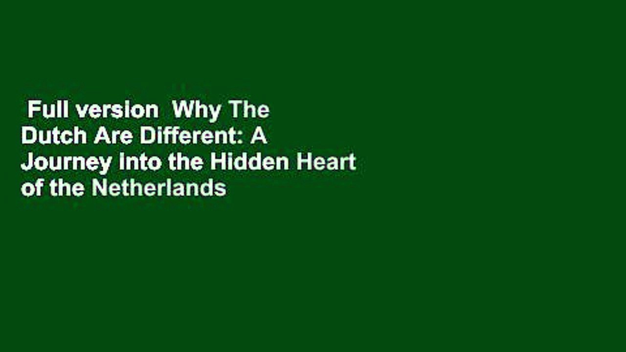 Full version  Why The Dutch Are Different: A Journey into the Hidden Heart of the Netherlands
