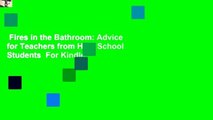 Fires in the Bathroom: Advice for Teachers from High School Students  For Kindle