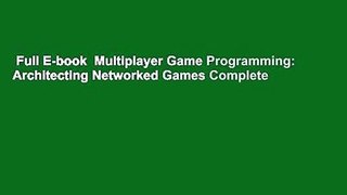 Full E-book  Multiplayer Game Programming: Architecting Networked Games Complete