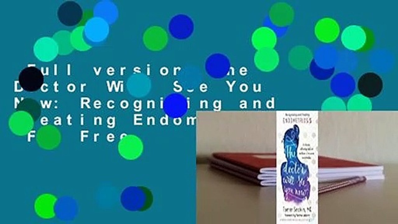 Full version  The Doctor Will See You Now: Recognizing and Treating Endometriosis  For Free