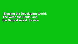 Shaping the Developing World: The West, the South, and the Natural World  Review