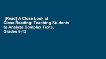 [Read] A Close Look at Close Reading: Teaching Students to Analyze Complex Texts, Grades 6-12