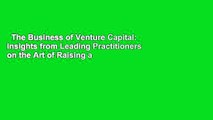 The Business of Venture Capital: Insights from Leading Practitioners on the Art of Raising a