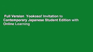 Full Version  Yookoso! Invitation to Contemporary Japanese Student Edition with Online Learning