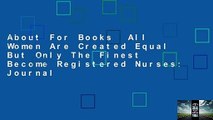 About For Books  All Women Are Created Equal But Only The Finest Become Registered Nurses: Journal