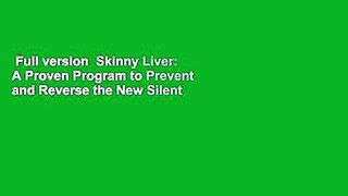 Full version  Skinny Liver: A Proven Program to Prevent and Reverse the New Silent