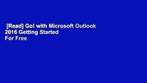 [Read] Go! with Microsoft Outlook 2016 Getting Started  For Free