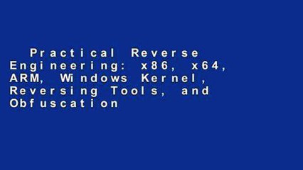 Practical Reverse Engineering: x86, x64, ARM, Windows Kernel, Reversing Tools, and Obfuscation