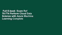 Full E-book  Exam Ref 70-774 Perform Cloud Data Science with Azure Machine Learning Complete