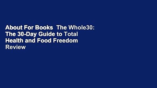 About For Books  The Whole30: The 30-Day Guide to Total Health and Food Freedom  Review