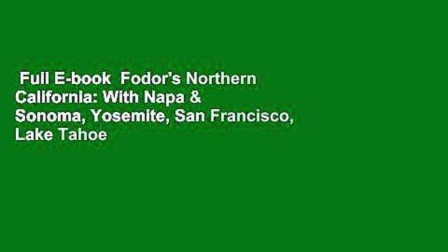 Full E-book Fodor's Northern California: With Napa & Sonoma, Yosemite, San Francisco, Lake Tahoe