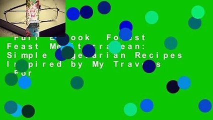 Full E-book  Forest Feast Mediterranean: Simple Vegetarian Recipes Inspired by My Travels  For