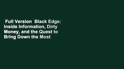 Full Version  Black Edge: Inside Information, Dirty Money, and the Quest to Bring Down the Most