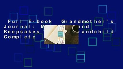 Full E-book  Grandmother's Journal: Memories and Keepsakes for My Grandchild Complete