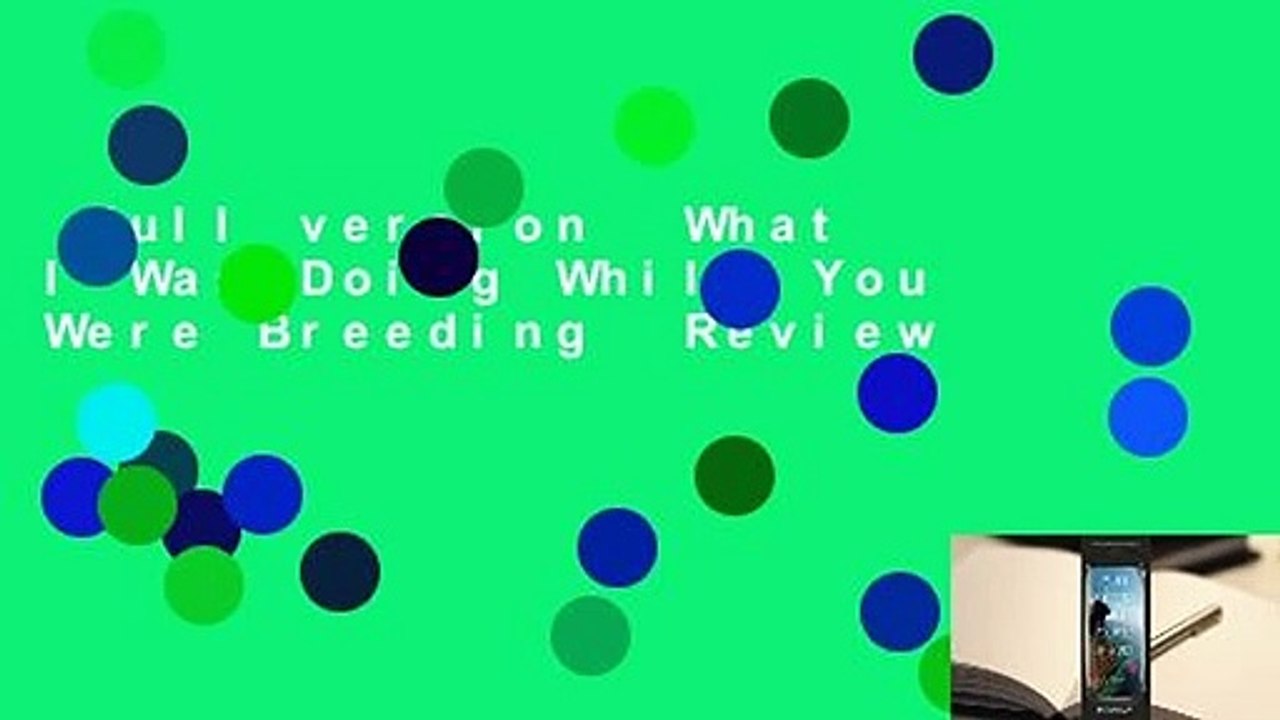 Full version  What I Was Doing While You Were Breeding  Review