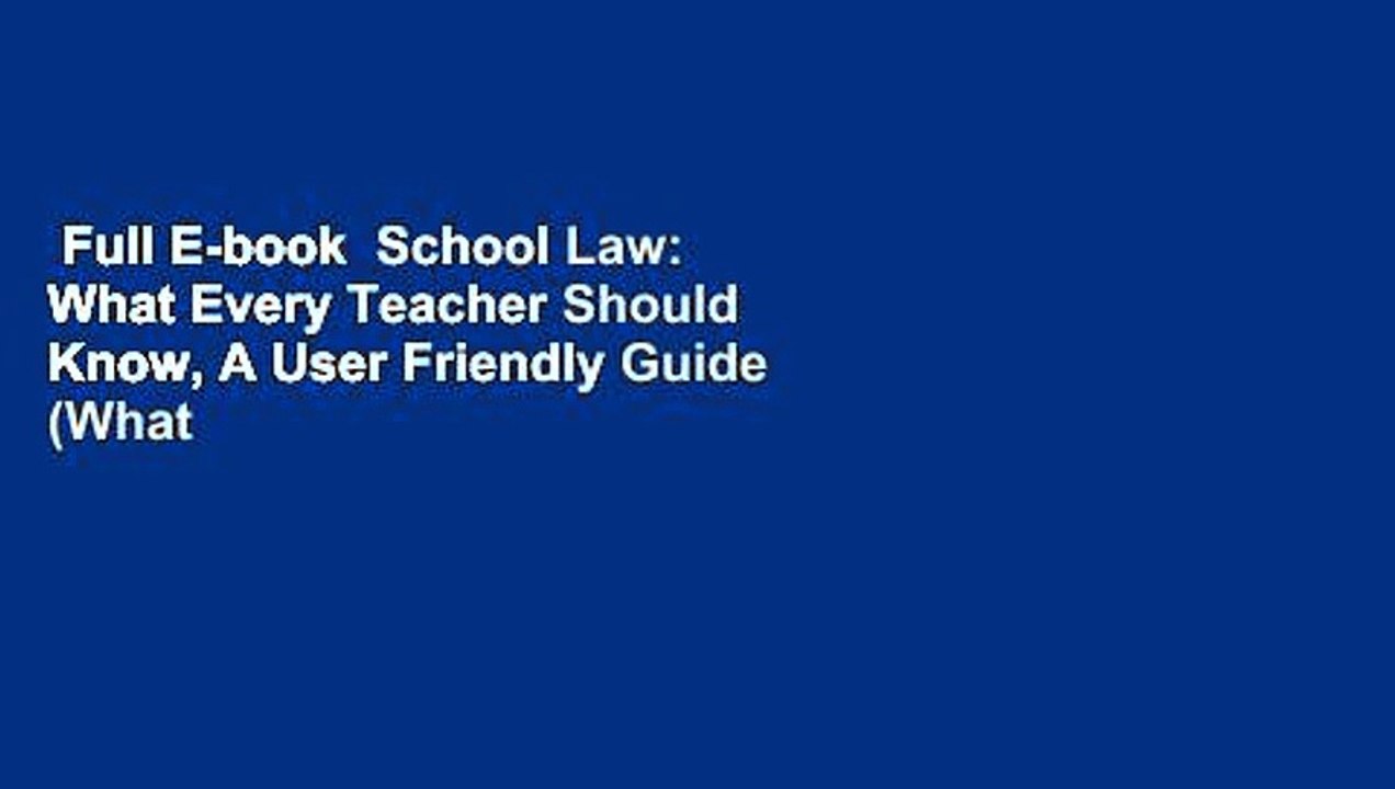Full E-book  School Law: What Every Teacher Should Know, A User Friendly Guide (What Every