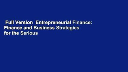 Full Version  Entrepreneurial Finance: Finance and Business Strategies for the Serious