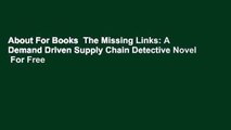 About For Books  The Missing Links: A Demand Driven Supply Chain Detective Novel  For Free