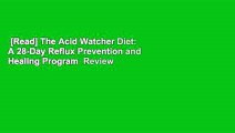 [Read] The Acid Watcher Diet: A 28-Day Reflux Prevention and Healing Program  Review