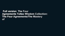 Full version  The Four Agreements Toltec Wisdom Collection: The Four Agreements/The Mastery of