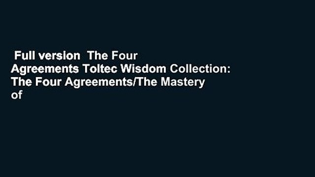 Full version The Four Agreements Toltec Wisdom Collection: The Four Agreements/The Mastery of