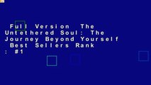 Full Version  The Untethered Soul: The Journey Beyond Yourself  Best Sellers Rank : #1