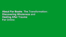 About For Books  The Transformation: Discovering Wholeness and Healing After Trauma  For Online
